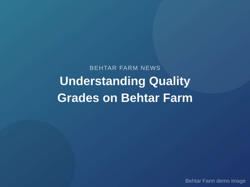 Understanding Quality Grades on Behtar Farm